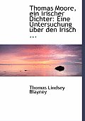 Thomas Moore, Ein Irischer Dichter: Eine Untersuchung A1/4ber Den Irisch ... (Large Print Edition)