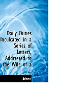Daily Duties Inculcated in a Series of Letters, Addressed to the Wife of a ...