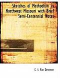 Sketches of Methodism in Northwest Missouri with Brief Semi-Centennial Notes