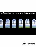 A Treatise on Nautical Astronomy