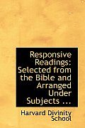 Responsive Readings: Selected from the Bible and Arranged Under Subjects ...