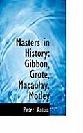 Masters in History: Gibbon, Grote, Macaulay, Motley