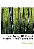 Seven Puzzling Bible Books: A Supplement to Who Wrote the Bible (Large Print Edition)