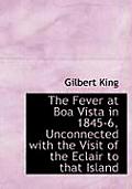 The Fever at Boa Vista in 1845-6, Unconnected with the Visit of the Eclair to That Island