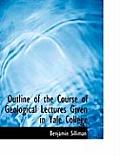 Outline of the Course of Geological Lectures Given in Yale College
