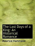 The Last Days of a King: An Historical Romance (Large Print Edition)