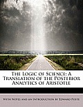 The Logic of Science: A Translation of the Posterior Analytics of Aristotle