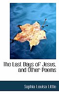 The Last Days of Jesus, and Other Poems