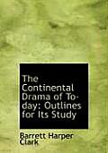 The Continental Drama of To-Day: Outlines for Its Study (Large Print Edition)