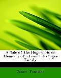 A Tale of the Huguenots or Memoirs of a French Refugee Family