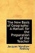 The New Basis of Geography: A Manual for the Preparation of the Teacher