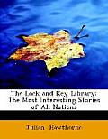 The Lock and Key Library: The Most Interesting Stories of All Nations (Large Print Edition)