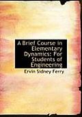 A Brief Course in Elementary Dynamics: For Students of Engineering (Large Print Edition)