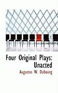 Four Original Plays: Unacted