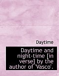 Daytime and Night-Time [In Verse] by the Author of 'Vasco'.