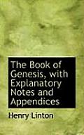The Book of Genesis, with Explanatory Notes and Appendices