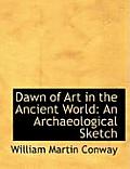 Dawn of Art in the Ancient World: An Archaeological Sketch (Large Print Edition)