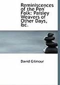 Reminiscences of the Pen' Folk: Paisley Weavers of Other Days, AC. (Large Print Edition)