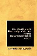 Grundza1/4ge Einer Thermodynamischen Theorie Elektrochemischer Kracfte
