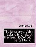 The Itinerary of John Leland in or about the Years 1535-1543: Parts I to [Xi] (Large Print Edition)
