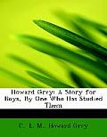 Howard Grey: A Story for Boys, by One Who Has Studied Them (Large Print Edition)
