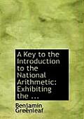 A Key to the Introduction to the National Arithmetic: Exhibiting the ... (Large Print Edition)