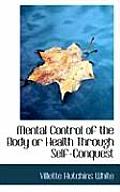 Mental Control of the Body or Health Through Self-Conquest