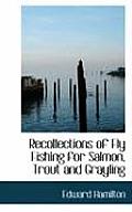 Recollections of Fly Fishing for Salmon, Trout and Grayling