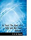 In Trust: The Story of a Lady and Her Lover, Volume I (Large Print Edition)