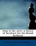 Steps to the Altar: A Manual of Devotions for the Blessed Eucharist (Large Print Edition)