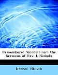 Remembered Words: From the Sermons of REV. I. Nichols (Large Print Edition)