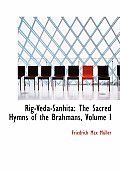 Rig-Veda-Sanhita: The Sacred Hymns of the Brahmans, Volume I (Large Print Edition)