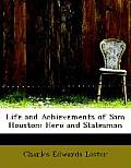 Life and Achievements of Sam Houston: Hero and Statesman