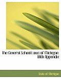 The General School Laws of Michigan: With Appendix (Large Print Edition)