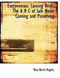 Everywomans Canning Book: The A B C of Safe Home Canning and Preserving (Large Print Edition)