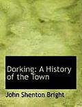 Dorking: A History of the Town (Large Print Edition)