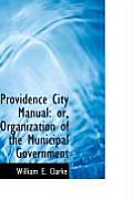 Providence City Manual: Or, Organization of the Municipal Government
