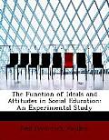 The Function of Ideals and Attitudes in Social Education: An Experimental Study (Large Print Edition)