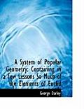A System of Popular Geometry: Containing in a Few Lessons So Much of the Elements of Euclid (Large Print Edition)