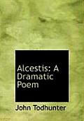 Alcestis: A Dramatic Poem (Large Print Edition)