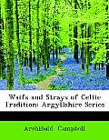 Waifs and Strays of Celtic Tradition: Argyllshire Series (Large Print Edition)