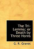 The Tri-Lemma; Or Death by Three Horns