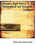 Collectanea Anglo-Poetica: Or, a Bibliographical and Descriptive Catalogue (Large Print Edition)