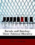 Baroda and Bombay: Their Political Morality (Large Print Edition)