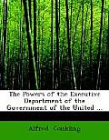 The Powers of the Executive Department of the Government of the United ...