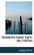 Geschichte Kaiser Karl's Des Fa1/4nften