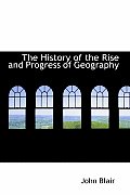 The History of the Rise and Progress of Geography