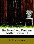 The Dwarf; Or, Mind and Matter, Volume I