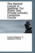 The Normal Course in Spelling: For Public and Private Schools; Complete Course