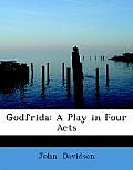 Godfrida: A Play in Four Acts (Large Print Edition)